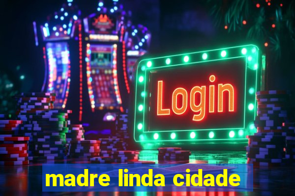 madre linda cidade